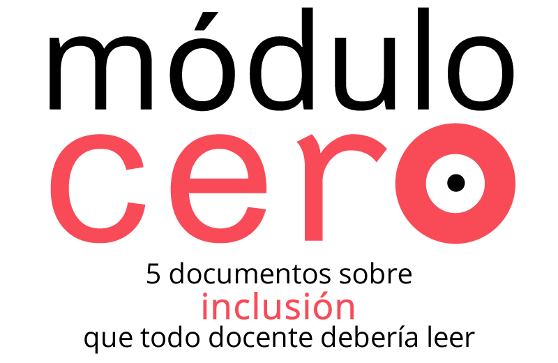 Módulo 0. 5 documentos sobre inclusión que todo docente debería de leer