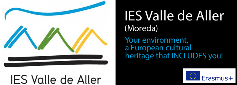IES Valle de Aller (Moreda). Erasmus+: Your environment, a European cultural heritage that INCLUDES you!